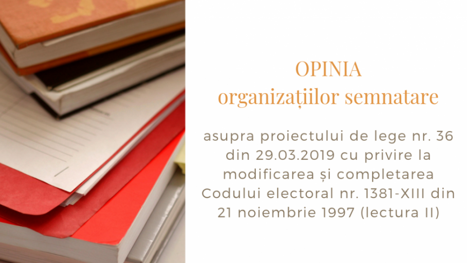 asupra proiectului de lege nr. 36 din 29.03.2019 cu privire la modificarea și completarea Codului electoral nr. 1381-XIII din 21 noiembrie 1997 (lectura II)