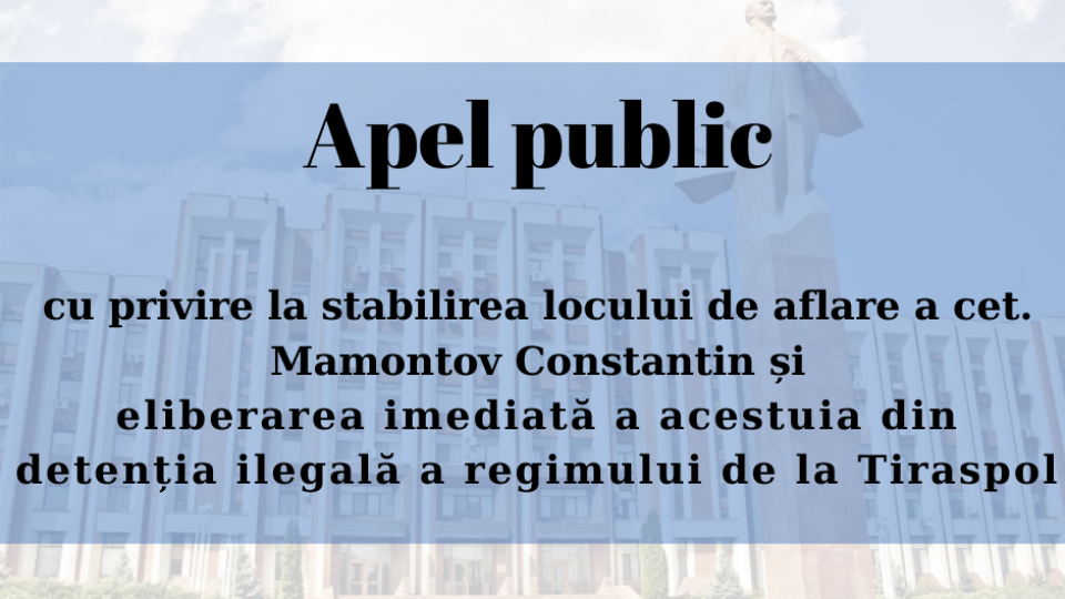 APEL PUBLIC cu privire la stabilirea locului de aflare a cet. Mamontov Constantin și eliberarea imediată a acestuia din detenția ilegală a regimului de la Tiraspol