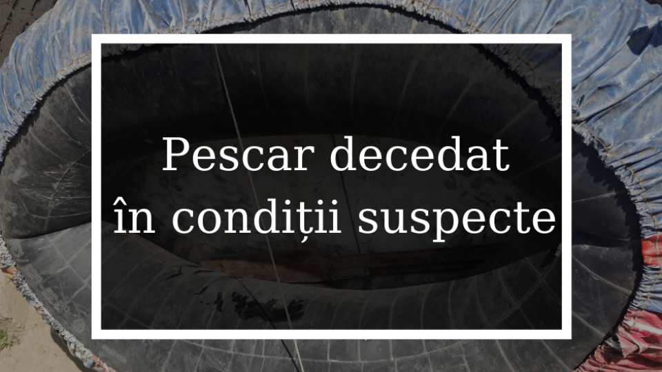 Pescar decedat în condiții suspecte